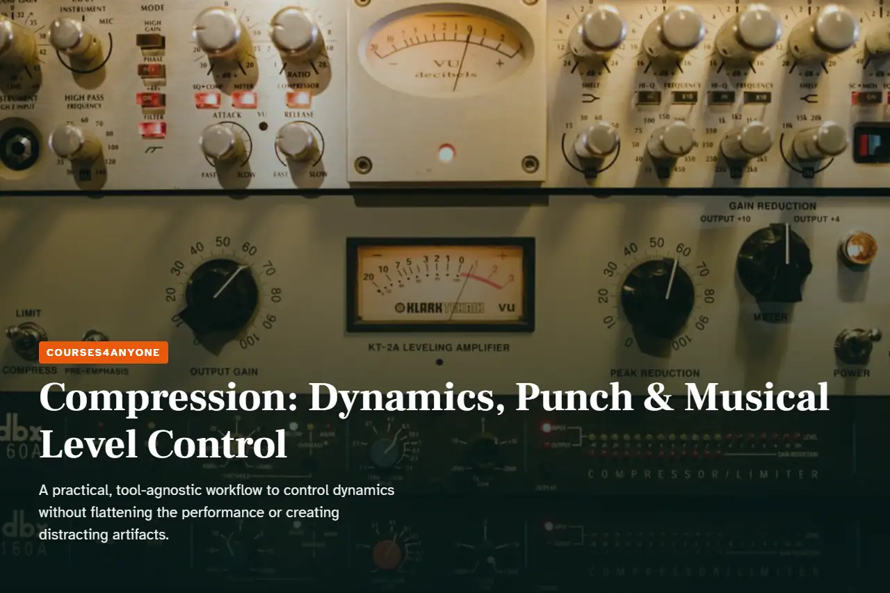 Compression: Dynamics, Punch & Musical Level Control